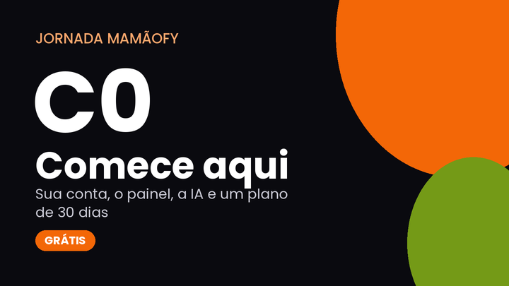 C0 · Comece aqui — Jornada MamãoFy